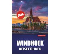 WINDHOEK REISEFÜHRER 2026: Entdecken Sie die wichtigsten Attraktionen, versteckten Juwelen, die lokale Küche und die kulturellen Sehenswürdigkeiten in Namibias Hauptstadt