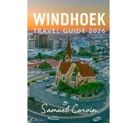 Windhoek Travel Guide 2026: Discover Namibia’s Capital Through Culture, Adventure, and Hidden Gems