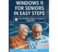 Window 11 for seniors in Easy steps: your friendly Guide to a smarter Digital life