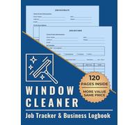 Window Cleaner Job Tracker & Business Logbook: Track Cleaning Estimates, Completed Jobs, Client Notes, and Payments in One Organized System