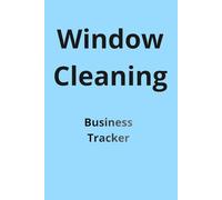 Window Cleaning Business Tracker: Daily Service Payments and Expense Record for Window Cleaners