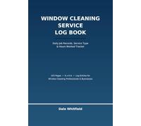 Window Cleaning Service Log Book: Daily Job Records, Service Type & Hours Worked Tracker for Window Cleaning Professionals and Businesses