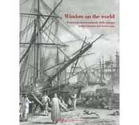 Window on the world. Il mercato internazionale delle stampe nella Livorno del Settecento. Ediz. illustrata