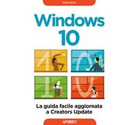 Windows 10. La guida facile aggiornata a Creators Update