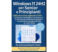 Windows 11 24H2 per Senior e Principianti: Guida passo-passo aggiornata al 2025 - come passare da Windows 10 a Windows 11 in sicurezza prima della fine del supporto. Con immagini e video tutorial.