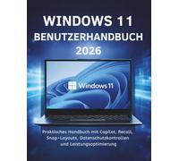 Windows 11 Benutzerhandbuch 2026: Praktisches Handbuch mit Copilot, Recall, Snap-Layouts, Datenschutzkontrollen und Leistungsoptimierung