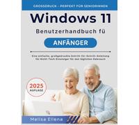 WINDOWS 11 BENUTZERHANDBUCH FÜR ANFÄNGER: Eine einfache, großgedruckte Schritt-für-Schritt-Anleitung für Nicht-Tech-Einsteiger für den täglichen Gebrauch