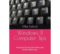 WIndows 11 Computer Tips: Practical Tips for the Home User