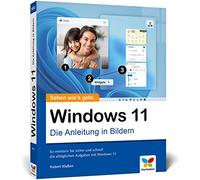 Windows 11: Die Anleitung in Bildern. Komplett in Farbe! Ideal für alle Einsteiger und Umsteiger