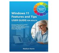 Windows 11 Features and Tips User Guide for Adults: Practical Instructions to Master Start Menu, Taskbar, Snap Layouts, Widgets, Microsoft Store Apps, and Essential Productivity Tools: 3