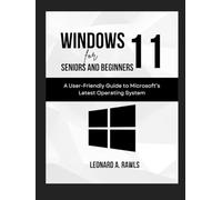 Windows 11 for Beginners and Seniors: A User-Friendly Guide to Microsoft's Latest Operating System