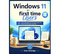 Windows 11 for first time Users: How to Navigate Your Computer Like a Pro Even If You’ve Never Used One Before