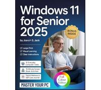 Windows 11 for Seniors 2025: An Easy, Step-by-Step Guide with Simple Illustrated Instructions to Confidently Master Your PC and Reconnect with Grandkids and Friends - A Beginner-Friendly Manual