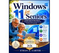 Windows 11 for Seniors: A Simple Step-by-Step Guide to Mastering Windows 11 for Everyday Use, Security, and Productivity