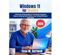 Windows 11 for Seniors: A Step-by-Step Guide to Learning Computer Basics, Staying Safe Online, and Using Windows with Ease