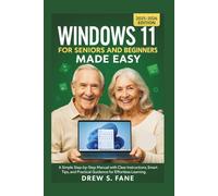 Windows 11 for Seniors and Beginners Made Easy: A Simple Step-by-Step Manual with Clear Instructions, Smart Tips, and Practical Guidance for Effortless Learning.