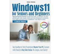 Windows 11 for Seniors and Beginners: Say Goodbye to Tech Frustration! Master Your PC, Connect with Family & Stay Safe Online. No Jargon, Just Clarity!
