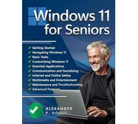 Windows 11 for Seniors: Easy Windows 11 Mastery for Seniors. Simple, Visual Instructions to Make Your PC Experience Effortless and Enjoyable