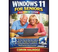 Windows 11 For Seniors Full Color Edition: The Easy Step-by-Step User Guide to Master and Enjoy Your Computer with Simple Illustrations and Pictures for Visual Learners Without Frustration
