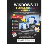 WINDOWS 11 FOR SENIORS IN COLOUR: A Simple, Full-Color Guide to Mastering Your PC at ANY AGE