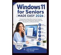 Windows 11 for Seniors (Made Easy 2026): A simple step-by-step guide to using your computer, browsing the internet, sending emails, making videos calls, managing files and staying safe online.