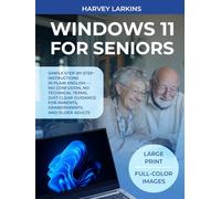 WINDOWS 11 FOR SENIORS: Simple step-by-step instructions in plain English - no confusion, no technical terms, just clear guidance for parents, grandparents, and older adults.