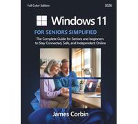 Windows 11 for Seniors Simplified: The Complete Guide for Seniors and Beginners to Stay Connected, Safe, and Independent Online