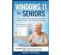 Windows 11 for Seniors: The Complete Visual Step-by-Step Guide to Master Your PC with Confidence and Ease