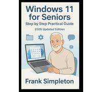 Windows 11 for Seniors: The steep by step Pratical Guide