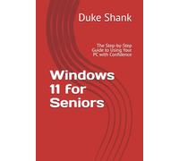 Windows 11 for Seniors: The Step-by-Step Guide to Using Your PC with Confidence