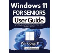 Windows 11 for Seniors User Guide: Updates, backups, privacy, and fixes for a reliable laptop.