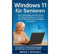 Windows 11 für Senioren: Das vollständige visuelle Schritt-für-Schritt-Handbuch, um Ihren PC mit Vertrauen und Leichtigkeit zu meistern