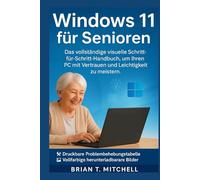 Windows 11 für Senioren: Das vollständige visuelle Schritt-für-Schritt-Handbuch, um Ihren PC mit Vertrauen und Leichtigkeit zu meistern