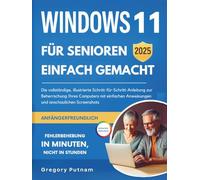Windows 11 für Senioren leicht gemacht 2025: Die vollständige, illustrierte Schritt-für-Schritt-Anleitung zur Beherrschung Ihres Computers mit einfachen Anweisungen und klaren Screenshots