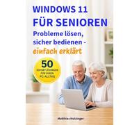 Windows 11 für Senioren: Probleme lösen, sicher bedienen - einfach erklärt