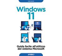 Windows 11. Guida facile all'utilizzo del sistema Microsoft