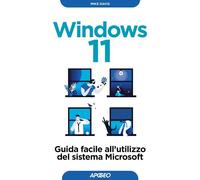 Windows 11. Guida facile all'utilizzo del sistema Microsoft