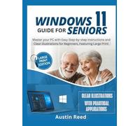 WINDOWS 11 GUIDE FOR SENIORS: Master your PC with Easy Step-by-Step Instructions and Clear Illustrations for Beginners, Featuring Large Print