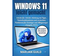 Windows 11 leicht gemacht: Schritt-für-Schritt-Anleitung mit Tipps, Tastenkombinationen und versteckten Funktionen für Einsteiger und Alltagsnutzer (Ausgabe 2025)
