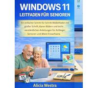 WINDOWS 11 LEITFADEN FÜR SENIOREN: Ein einfacher Schritt-für-Schritt-Bildleitfaden mit großer Schrift, klaren Bildern und leicht verständlichen Anleitungen für Anfänger, Senioren und ältere Erwachsene