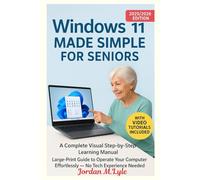 Windows 11 Made Simple for Seniors: A Complete visual step-by-step learning manual,large-print guide to Operate your computer effortlessly with simple instructions and tips for Everyday Use"