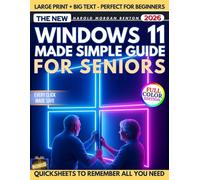 Windows 11 Made Simple for Seniors: A Full-Color Step-by-Step Guide with Big Text to End Confusion, Fix Common Problems, Avoid Costly Mistakes, and Use Your PC With Confidence and Real Independence