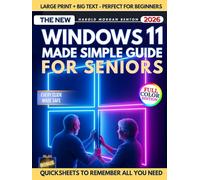 Windows 11 Made Simple for Seniors: A Full-Color Step-by-Step Guide with Big Text to End Confusion, Fix Common Problems, Avoid Costly Mistakes, and Use Your PC With Confidence and Real Independence