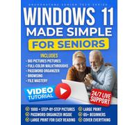 WINDOWS 11 MADE SIMPLE FOR SENIORS: Includes Big Pictures, Password Organizer, and Full-Color Walkthroughs for Easy Email, Browsing, and File Mastery Without Frustration | With Video Tutorials & 24/7