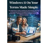 Windows 11 On Your Terms Made Simple: The 2026 Photos, Guide to Setting Up, Personalizing, and Mastering Your PC for Everyday Productivity - Including Full Control of Copilot and Windows Updates