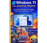 Windows 11 para personas mayores: Una guía simplificada para navegar, comprender y disfrutar de su PC