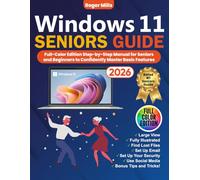 WINDOWS 11 SENIORS GUIDE: [Full-Color Edition] Step-by-Step Manual for Seniors and Beginners to Confidently Master Basic Features