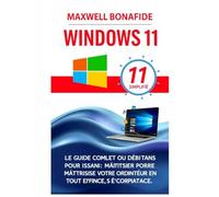 Windows 11 simplifié: Le guide complet du débutant pour maîtriser votre ordinateur en toute confiance