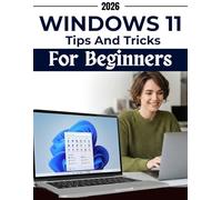 Windows 11 Tips & Tricks for Beginners: Visual screen-by-screen guidance to, avoid common mistakes, recover and handle everyday tasks, settings, apps, files, internet use, and security