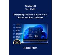 Windows 11 User Guide: Everything You Need to Know to Get Started and Stay Productive